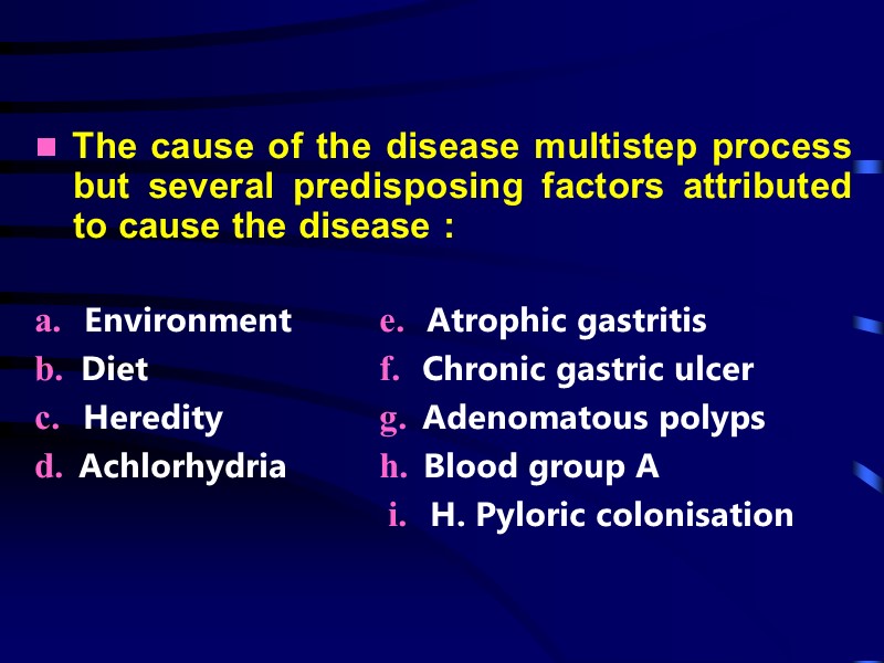   The cause of the disease multistep process but several predisposing factors attributed